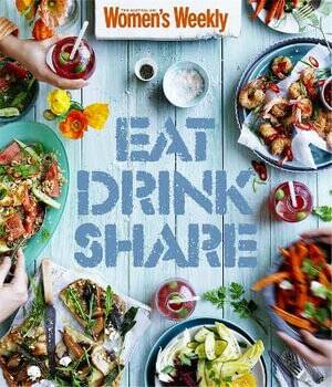 Eat Drink Share, Australian Women's Weekly. Are Media. $49.95.