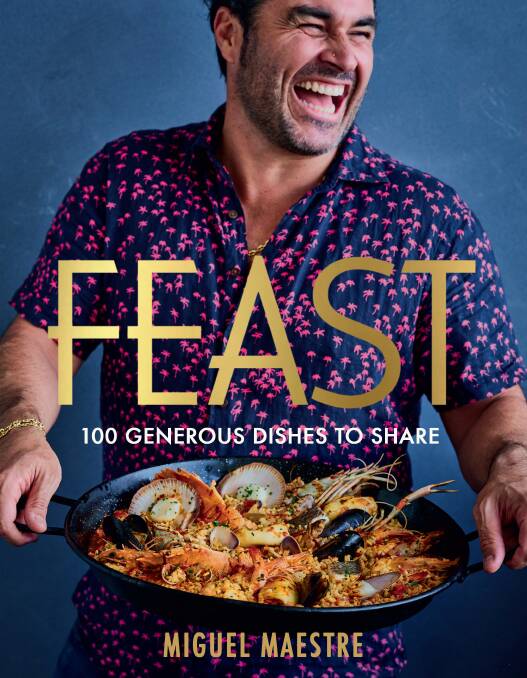 Feast: 100 generous dishes to share, by Miguel Maestre. Plum, $39.99. 